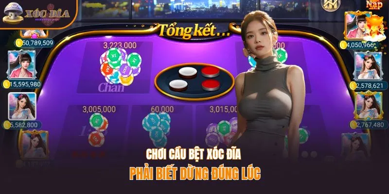 Chơi cầu bệt xóc đĩa phải biết dừng đúng lúc